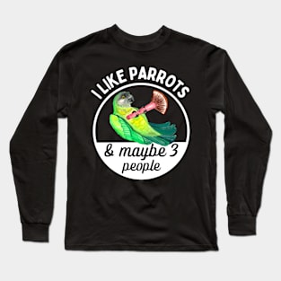 I Like Senegal Parrots and Maybe 3 People Long Sleeve T-Shirt